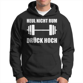 Heul Nicht Rum Drück Hoch Kraftsport Bodybuilding Hoodie - Seseable