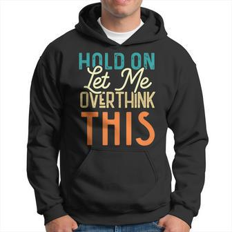 Hold On Let Me Overthink This Overthinking Anxiety Hoodie - Monsterry CA