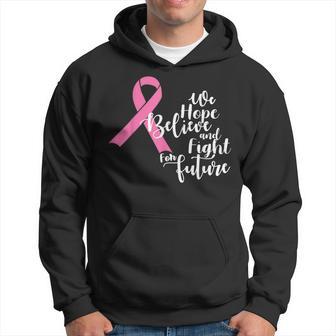 We Hope Believe And Fight For Future Breast Cancer Awareness Hoodie - Monsterry AU