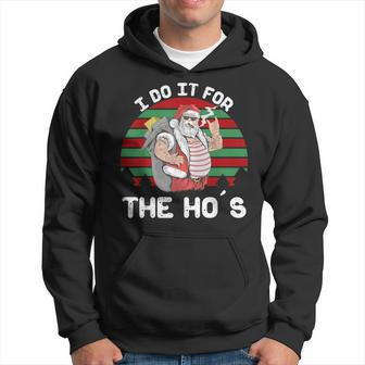 I Do It For The Ho's Inappropriate Christmas Santa Hoodie - Monsterry