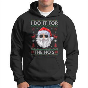 I Do It For The Hos Santa Claus Ugly Christmas Sweater Hoodie - Seseable