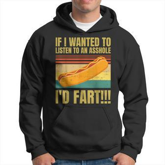 Hot Dog If I Wanted To Listen To An Asshole I'd Fart Hoodie - Monsterry