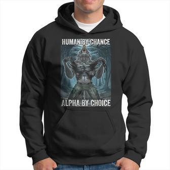 Human By Chance Alpha By Choice Cool Alpha Wolf Meme Hoodie | Mazezy