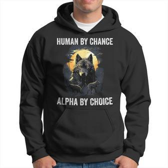 Human By Chance Alpha By Choice Cool Alpha Wolf Meme Hoodie - Thegiftio UK