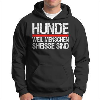 Hunde Weil Menschen Scheisse Sind Hundeeiger Hoodie - Seseable