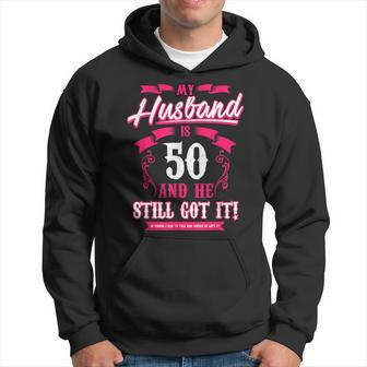 My Husband Is 50 And He Still Got It Hoodie - Monsterry UK