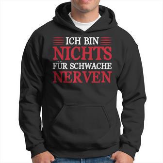 Ich Bin Nichts Für Schwache Nerven Sarcasmus Humor Hoodie - Geschenkecke