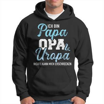 Ich Bin Papa Opa Und Uropa Nichts Kann Mich Erschrecken Kapuzenpullover - Geschenkecke