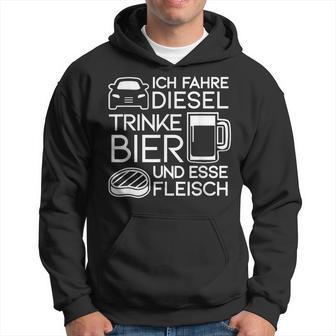 Ich Fahre Diesel Trinke Bier Und Esse Fleisch Ich Fah Hoodie - Seseable