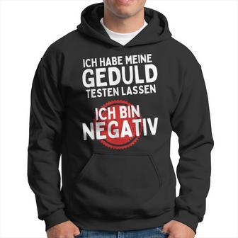 Ich Habe Meine Geduld Testen Lassen Ich Bin Negative Hoodie - Seseable