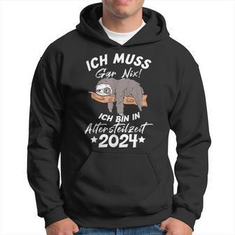 Ich Muss Gar Nix Ich Bin In Altersteilzeit 2024 Kapuzenpullover - Geschenkecke