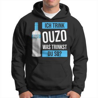 Ich Trink Ouzo Was Trinkst Du So Greece Schnaps Ouzo Hoodie - Geschenkecke