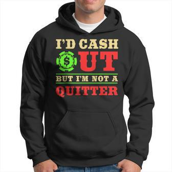 Id Cash Out But I'm Not A Quitter Casino Theme Party Hoodie - Monsterry AU