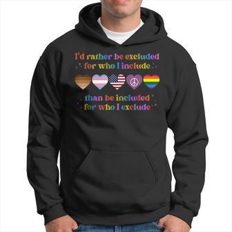 I'd Rather Be Excluded For Who I Include Than Be Included Hoodie - Thegiftio UK