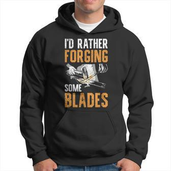 I'd Rather Forging Some Blades Klingen Schmied Hoodie - Seseable