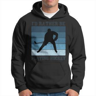 I'd Rather Be Playing Hockey Ice Hockey Quote Graphic Hoodie - Monsterry CA