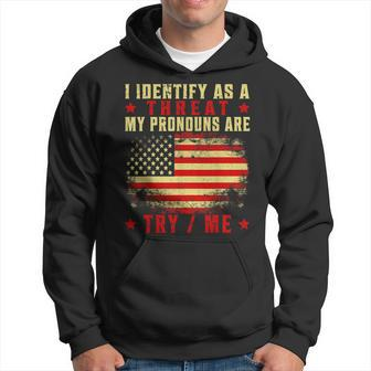 I Identify As A Threat My Pronouns Are Try Me Hoodie - Monsterry UK