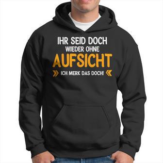 Ihr Seid Doch Wieder Ohne Aufsichtt German Language Hoodie - Seseable