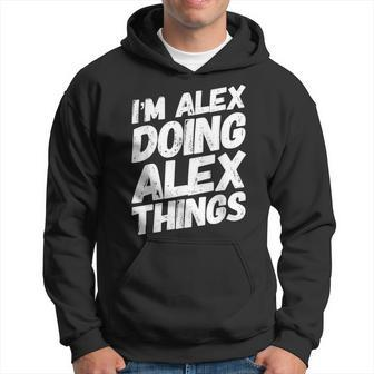 I'm Alex Doing Alex Things Personalized Name Hoodie - Monsterry