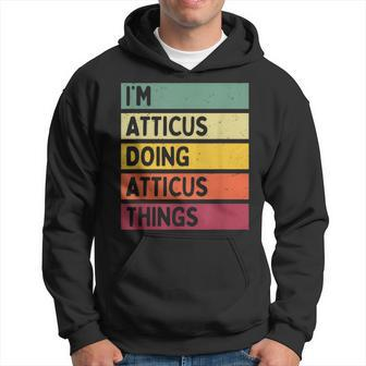 I'm Atticus Doing Atticus Things Personalized Quote Hoodie - Seseable