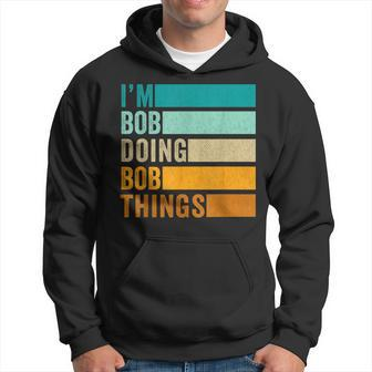 I'm Bob Doing Bob Things First Name Hoodie - Seseable