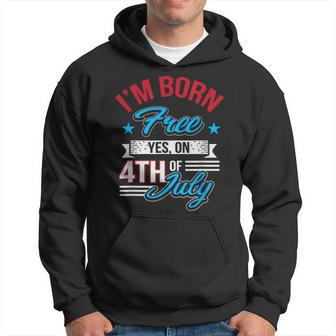 I'm Born Free Yes On 4Th Of July Birthday Freedom Hoodie - Monsterry UK