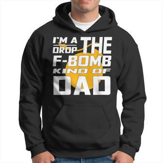 I'm A Drop The F Bomb Kind Of Dad Dad Hoodie - Monsterry AU