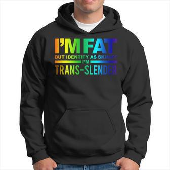 I'm Fat But Identify As Skinny I'm Trans-Slender Hoodie - Thegiftio UK