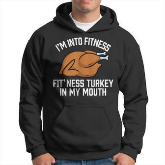 I'm Into Fitness Turkey In My Mouth Thanksgiving Hoodie - Thegiftio UK