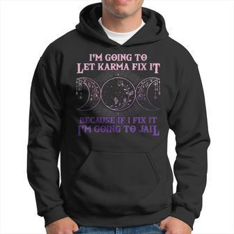 I'm Going To Let Karma Fix It Because If I Fix It Witch Hoodie - Thegiftio UK