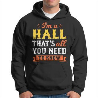 I'm A Hall That's All You Need To Know Surname Last Name Hoodie - Seseable