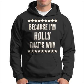Because I'm Holly That's Why Cute Name Hoodie - Seseable