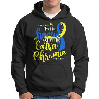 I'm The Homie With Extra Chromie Down Syndrome Awareness Day Hoodie - Seseable