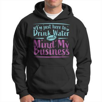 I'm Just Here To Drink Water And Mind My Business Soca Party Hoodie - Monsterry