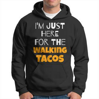 I'm Just Here For The Walking Tacos Hoodie - Monsterry