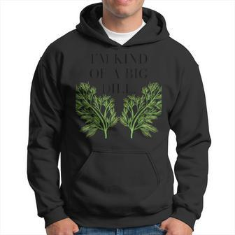 I'm Kind Of A Big Dill Hoodie - Seseable