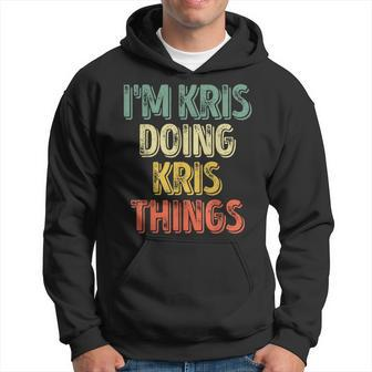 I'm Kris Doing Kris Things Personalized First Name Hoodie - Seseable