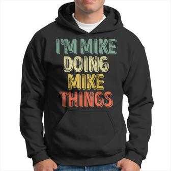 I'm Mike Doing Mike Things Personalized First Name Hoodie - Seseable