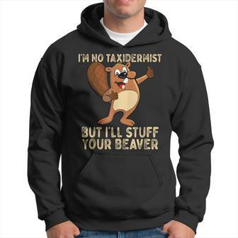I'm No Taxidermist But I'll Stuff Your Beaver Otter Hoodie - Monsterry