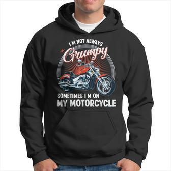 I'm Not Always Grumpy Sometimes I'm On My Motorcycle Biker Hoodie - Monsterry