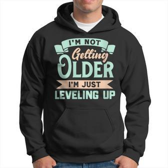 I'm Not Getting Older I'm Just Leveling Up Birthday Hoodie | Mazezy