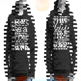 I'm Not Retired Professional Grandpa Grandfather Fathers Day Hoodie | Mazezy
