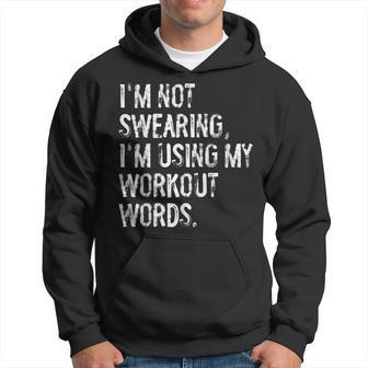 I'm Not Swearing I'm Using My Workout Words Gym Hoodie | Mazezy