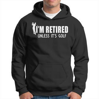 I'm Retired Unless It's Golf Idea Golfing Hoodie - Monsterry UK