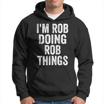 I'm Rob Doing Rob Things Personalized First Name Hoodie - Seseable