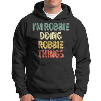 I'm Robbie Doing Robbie Things Personalized First Name Hoodie - Seseable