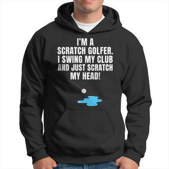 I'm A Scratch Golfer I Swing My Club And Scratch My Head Hoodie - Monsterry UK