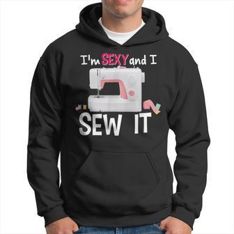 I'm Sexy And I Sew It Hoodie - Monsterry