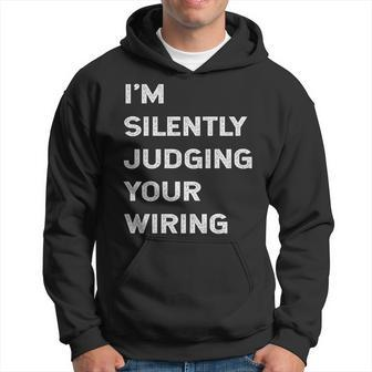 I'm Silently Judging Your Wiring Electrician Quote Hoodie | Mazezy