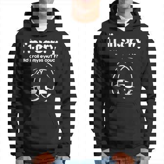 I'm Sorry Did I Roll My Eyes Out Loud Curmudgeon Hoodie - Thegiftio